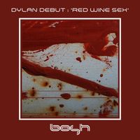 Dylan Debut - Red Wine Sex (Explicit)