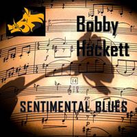 Bobby Hackett - Sentimental Blues - Bobby Hackett
