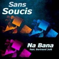 NA BANA (feat. Bertrand JULÉ) - Sans soucis