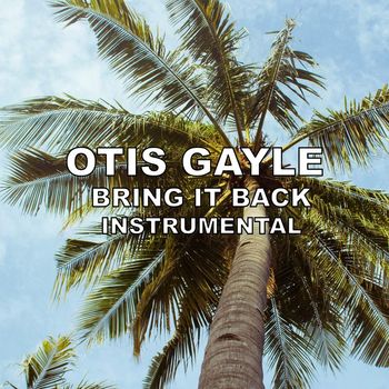 Otis Gayle - Bring It Back (Instrumental)