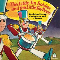 Rocking Horse Orchestra and Chorus - The Little Tin Soldier and the Little Toy Drum