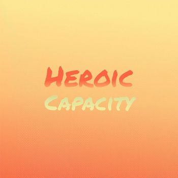 Various Artists - Heroic Capacity