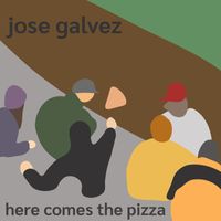 Jose Galvez - Here Comes the Pizza