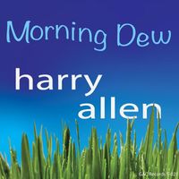Harry Allen - Morning Dew