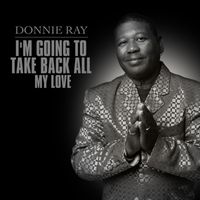 Donnie Ray - I'm Going To Take Back All My Love