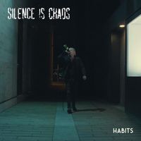 Silence Is Chaos - Habits (Explicit)