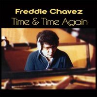 Freddie Chavez - Time and Time Again