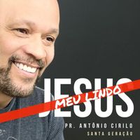 Antonio Cirilo - Meu Lindo Jesus
