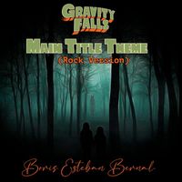 Boris Esteban Bernal - Gravity Falls Main Title Theme (Rock Version)