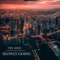 The Aiko - Slowly Going