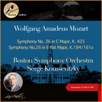 Boston Symphony Orchestra, Serge Koussevitzky - Wolfgang Amadeus Mozart: Symphony No. 36 in C Major, K. 425 - Symphony No.26 in E-flat major, K.184/161a (Recordings of 1946 & 1949)