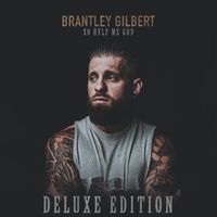 Brantley Gilbert - So Help Me God (Deluxe Edition [Explicit])
