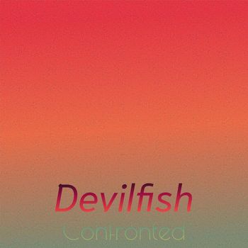 Various Artists - Devilfish Confronted