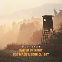Riley Green - Raised Up Right