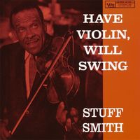 Stuff Smith - Have Violin, Will Swing