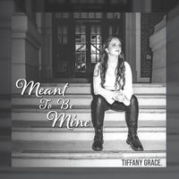 Tiffany Grace - Meant to be Mine