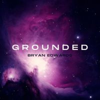 Bryan Edwards - Grounded