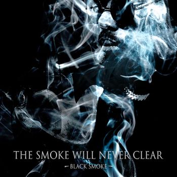 Black Smoke - The Smoke Will Never Clear (Explicit)