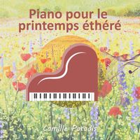 Camille Paradis - Piano pour le printemps éthéré