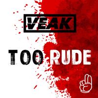 Veak - Too Rude