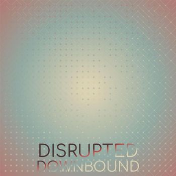 Various Artists - Disrupted Downbound