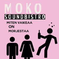 Moko Soundbistro - Miten vaikeaa on morjestaa