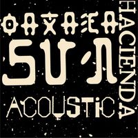 Hacienda - Oaxaca Sun (Acoustic Version)