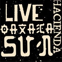Hacienda - Oaxaca Sun (Live Version)