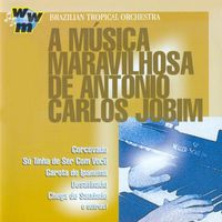 Brazilian Tropical Orchestra - A Música Maravilhosa De Antonio Carlos Jobim