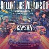 Kaysha - Rollin' Like Villains Do (Beatstrumentalz)
