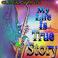Oliver Shanti - MY LIFE IS TRUE STORY