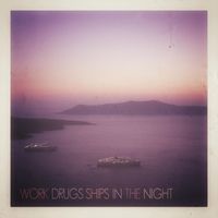 Work Drugs - Ships in the Night