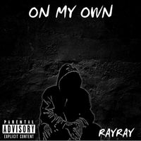 Ray Ray - On My Own (feat. lil Scozer) (Explicit)