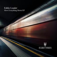Eddie Leader - Slow Everything Down EP