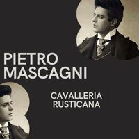 Pietro Mascagni - Cavalleria Rusticana