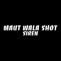 Siren - Maut Wala Shot
