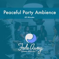 Fade Away Sleep Sounds - Peaceful Party Ambience
