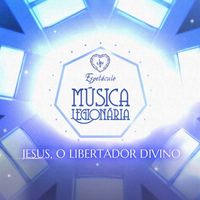 Música Legionária - Espetáculo Música Legionária: Jesus, O Libertador Divino!