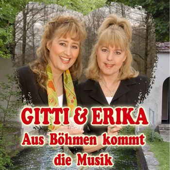 Gitti & Erika - Aus Böhmen kommt die Musik