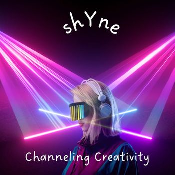 Shyne - Channeling Creativity