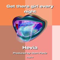Hevia - Get there girl every night (Explicit)
