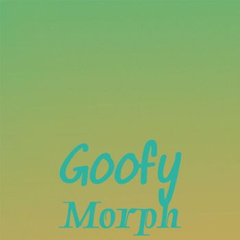 Various Artists - Goofy Morph