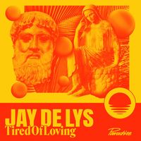 Jay de Lys - Tired of Loving (Explicit)
