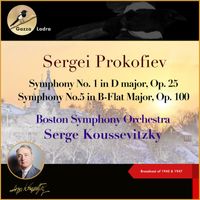 Boston Symphony Orchestra, Serge Koussevitzky - Sergei Prokofiev: Symphony No. 1 in D major, Op. 25 - Symphony No.5 in B-Flat Major, Op. 100 (Broadcast of 1945 & 1947)
