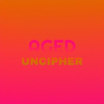 Various Artists - Aged Uncipher