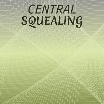 Various Artists - Central Squealing