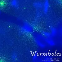 Chris Eberlein - Wormholes: 20 Years of Chris Eberlein (Explicit)