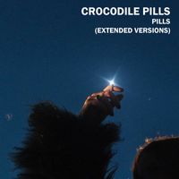 Crocodile Pills - Pills (Extended Versions)
