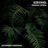 Ezechiel - Crucial Spiral (Extended Versions)