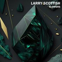 Larry Scottish - Flowers